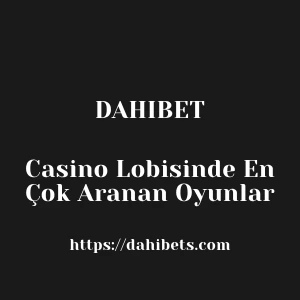 Dahibet Casino Lobisinde En Çok Aranan Oyunlar