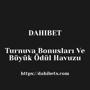 Dahibet Turnuva Bonusları Ve Büyük Ödül Havuzu
