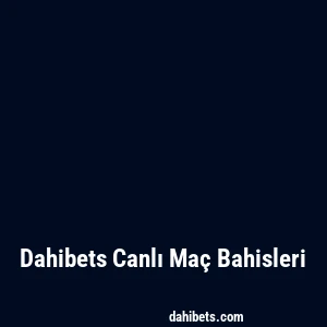 Dahibets Canlı Maç Bahisleri