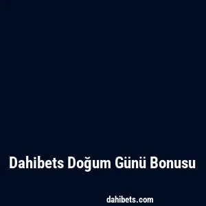 Dahibets Doğum Günü Bonusu