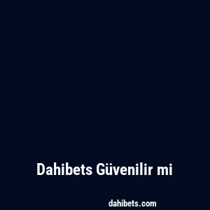 Dahibets Güvenilir mi