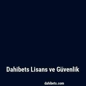 Dahibets Lisans ve Güvenlik