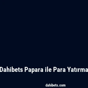 Dahibets Papara ile Para Yatırma