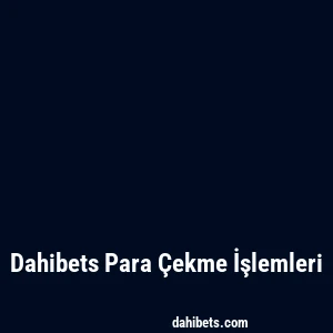 Dahibets Para Çekme İşlemleri